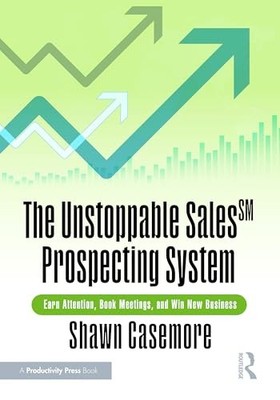 Unstoppable Sales^SM Prospecting System : Earn Attention, Book Meetings, and ...