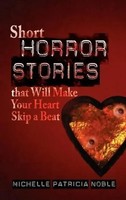 Michelle Patricia Noble | Short Horror Stories That Will Make Your Heart Skip...