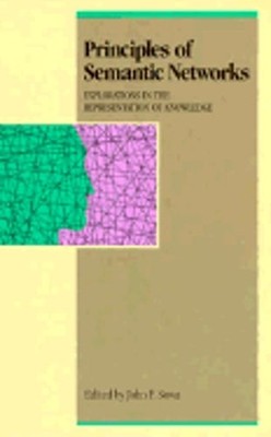 Principles of Semantic Networks: Explorations in the Representation of Knowledge