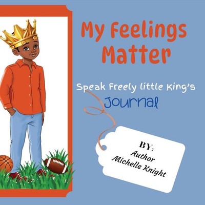 My Feelings Matter Speak Freely Little Kings Journal Michelle Mic