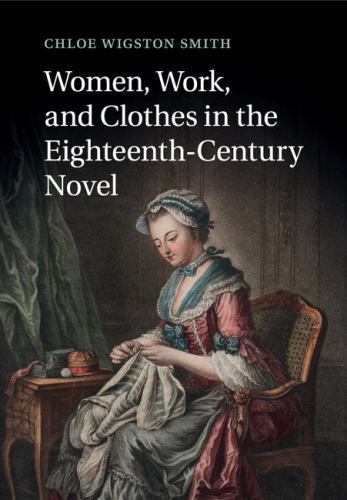 Women, Work, and Clothes in the Eighteenth-Century Novel Smith Paperback