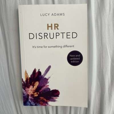HR Disrupted | Lucy Adams | It's Time for Something Different (2nd Edition)