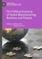 The Political Economy Of Global Manufacturing, Business And Finance George Karar