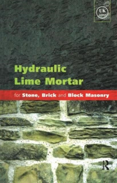Hydraulic Lime Mortar for Stone, Brick and Block Masonry by Geoffrey Allen