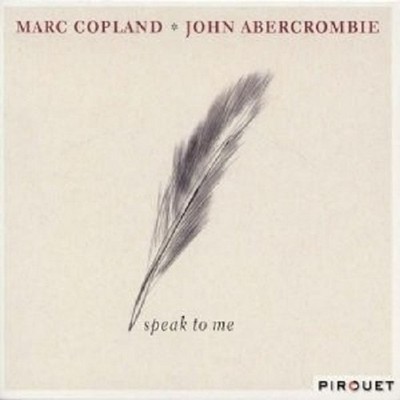 MARC COPLAND/JOHN ABERCROMBIE ''SPEAK TO ME''  CD NEUWARE