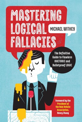 Mastering Logical Fallacies: The Definitive Guide to Flawless Rhetoric and B...