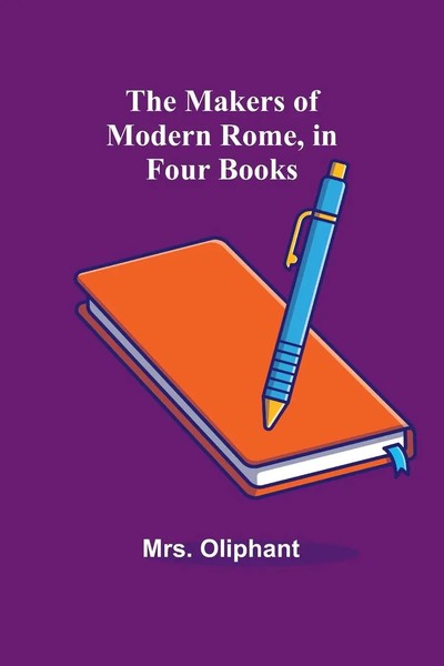 Oliphant | The Makers Of Modern Rome, In Four Books | Taschenbuch | Englisch-image