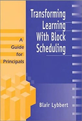 Transforming Learning with Block Scheduling : A Guide for Princip