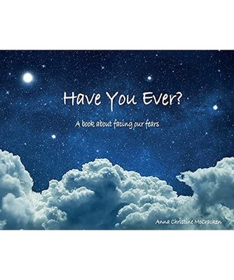 Have You Ever?: A book about facing our fears, Anna Christine McCracken