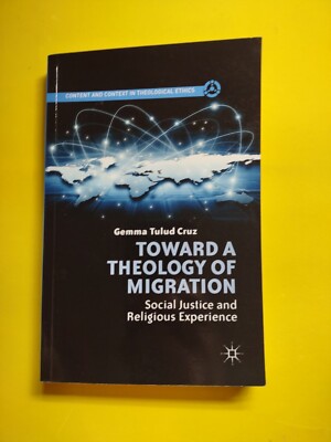 Content and Context in Theological Ethics Ser.: Toward a Theology of Migration :