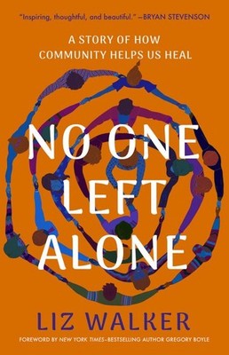 No One Left Alone : A Story of How Community Helps Us Heal, Hardcover by Walk...