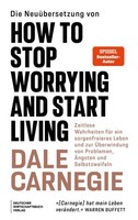 Die NeuüBersetzung Von How To Stop Worrying And Start Living Dale Carnegie
