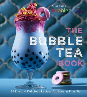 The Bubble Tea Book: 50 Fun and Delicious Recipes for Love at First Sip! by Assa