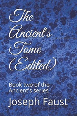 THE ANCIENT'S TOME (EDITED): BOOK TWO OF THE ANCIENT'S By Joseph Faust & Bill