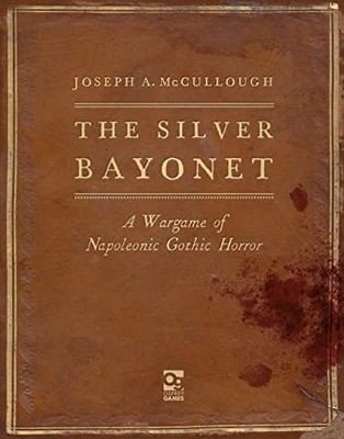 Das silberne Bajonett: Ein Kriegsspiel des napoleonischen Gothic Horrors von Joseph A. McCullou
