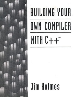 Building Your Own Compiler With C++