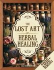The Lost Art of Herbal Healing: Restore Balance and Embrace Vitality with the Mo