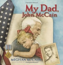 MY DAD, JOHN MCCAIN By Meghan Mccain & Dan Andreasen - Hardcover **BRAND NEW**