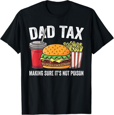 Dad Tax Making Sure It's Not Poison Father's Day Unisex T-Shirt