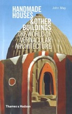HANDMADE HOUSES AND OTHER BUILDINGS: THE WORLD OF By John May & Anthony Reid