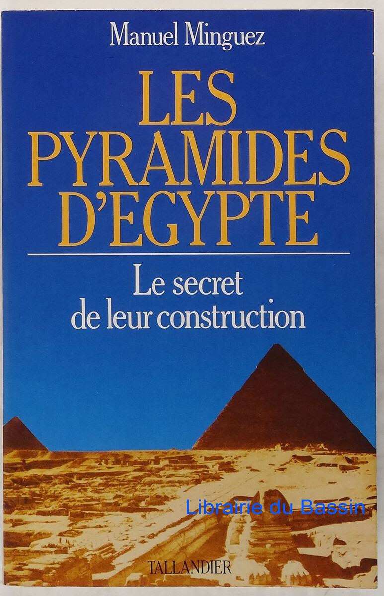 Les pyramides d'Egypte Le secret de leur construction Manuel Minguez 1989
