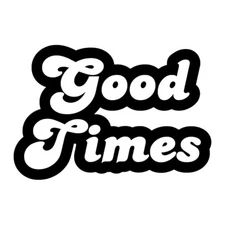 Good Times- Black Vinyl Graphic Decal Car Window Laptop Notebook