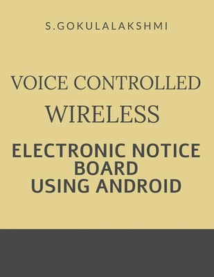 Gokulalakshmi S | VOICE CONTROLLED WIRELESS ELECTRONIC NOTICE BOARD USING...