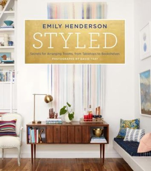 Styled : Secrets for Arranging Rooms, from Tabletops to BookshelvFree US Delivery | ISBN:0804186278