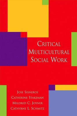 Critical Multicultural Social Work - Sisneros, Jose|Stakeman, Catherine|Joyn...