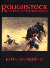 Roughstock: The Toughest Events in Rodeo by Annerino, John