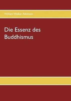 Die Essenz des Buddhismus by William Walker Atkinson (German) Paperback Book