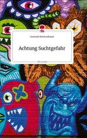 Gertrude Weichselbaum | Achtung Suchtgefahr. Life Is A Story - story.one | Buch
