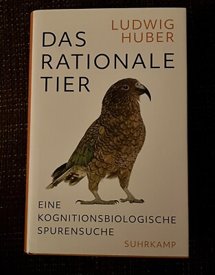  Das rationale Tier  Eine kognitionsbiologische Spurensuche von Ludwig Huber