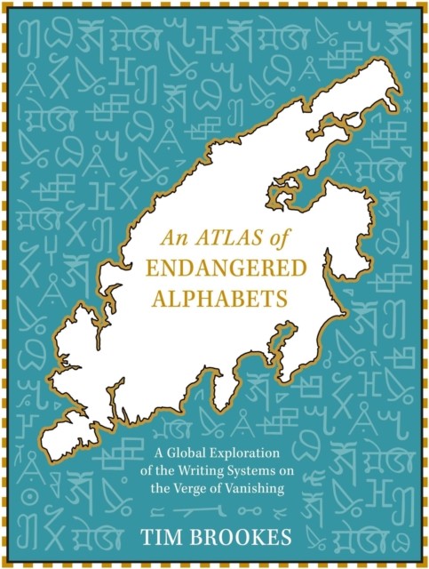 An Atlas of Endangered Alphabets by Tim Brookes (Hardback Book)