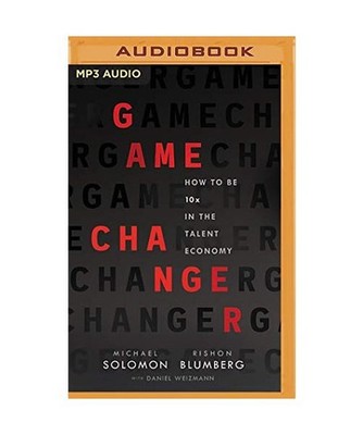 Game Changer: How to Be 10x in the Talent Economy, Michael Solomon, Rishon Blumb
