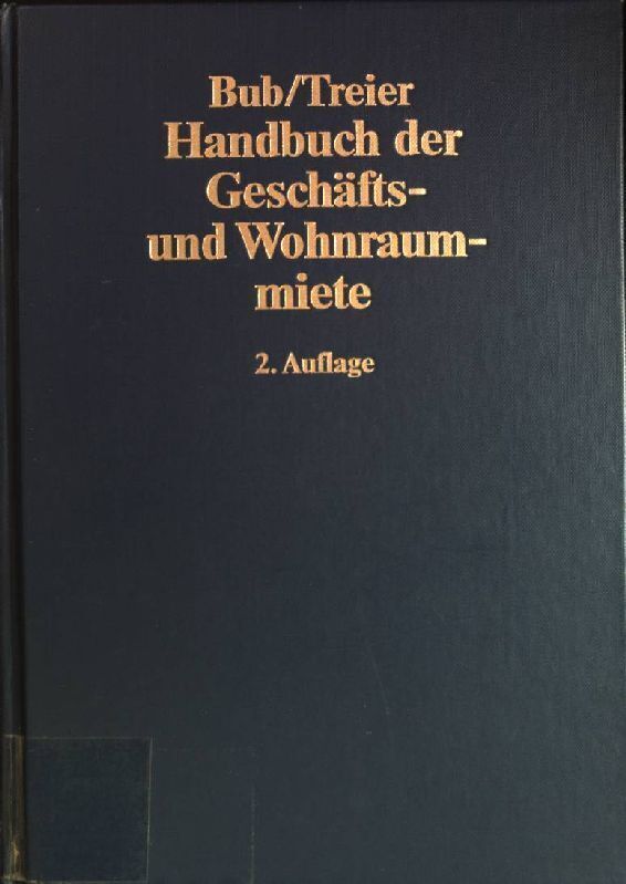 Handbuch der Geschäfts- und Wohnraummiete Bub, Wolf-Rüdiger und Gerhard Treier: - Bub, Wolf-Rüdiger und Gerhard Treier