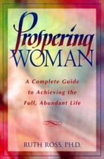 Prospering Woman: A Complete Guide to Achieving the Full, Abundant Life, Ruth Ro