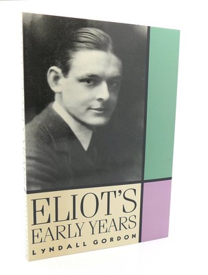 Lyndall Gordon ELIOT'S EARLY YEARS  1st Edition 1st Printing