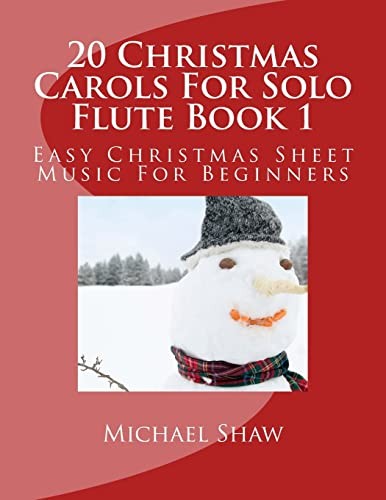 20 Christmas Carols For Solo Flute Book 1: Easy Christmas... - Shaw, Michael