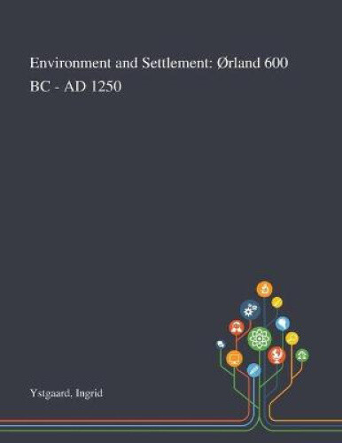 Environment And Settlement: Ørland 600 - Ad 1250 By Ingrid Ystgaard