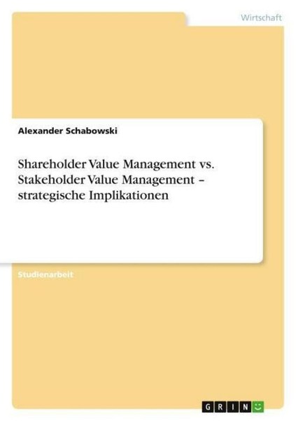 Shareholder Value Management Vs. Stakeholder Value Management - Strategische Imp-image