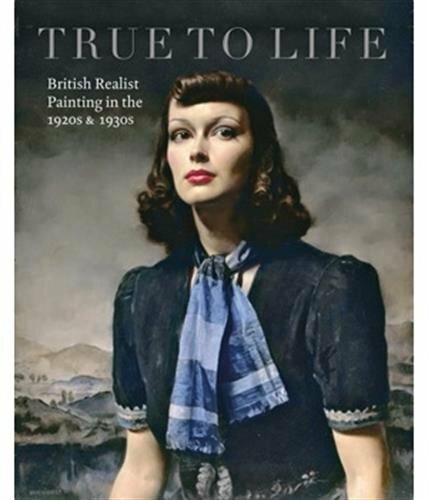 True to Life: British Realist Painting in the 1920s and 1930s by Elliott New+-