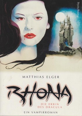 Rhona, die Erbin des Dracula : ein Vampirroman / Matthias Elger Ein Vampirroman 