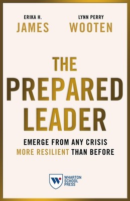 The Prepared Leader: Emerge from Any Crisis More Resilient Than Before by Wooten