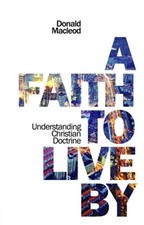 Faith to Live by : Understanding Christian Doctrine, Paperback by MacLeod, Do...