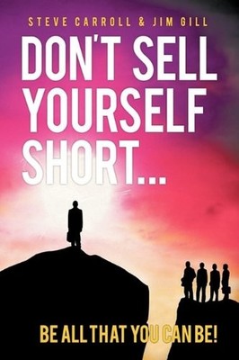 DON'T SELL YOURSELF SHORT! BE ALL YOU CAN BE! By Steve Carroll & Jim Gill *VG+*
