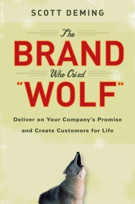 The Brand Who Cried Wolf   Deliver on Your Company s Promise and Create Custome 