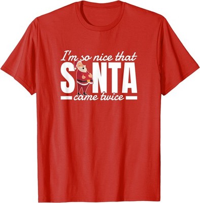 I'm So Nice Santa Came Twice Funny Adult Humor Christmas T-Shirt