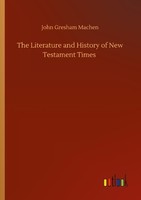 The Literature And History Of New Testament Times John Gresham Machen