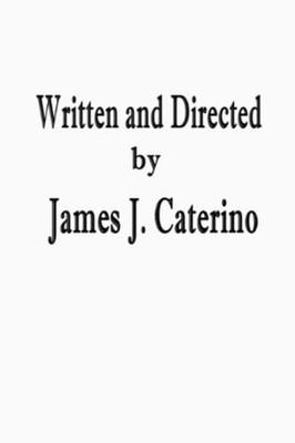 Written and Directed by James J. Caterino -  NEW James J Caterin 2022-11-18